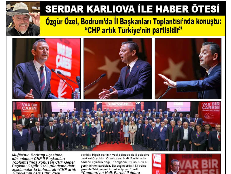 Özgür Özel, Bodrum’da İl Başkanları Toplantısı’nda konuştu:  “CHP artık Türkiye’nin partisidir”